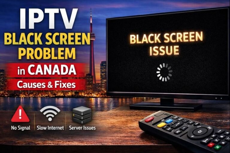 IPTV Black Screen Problem in Canada